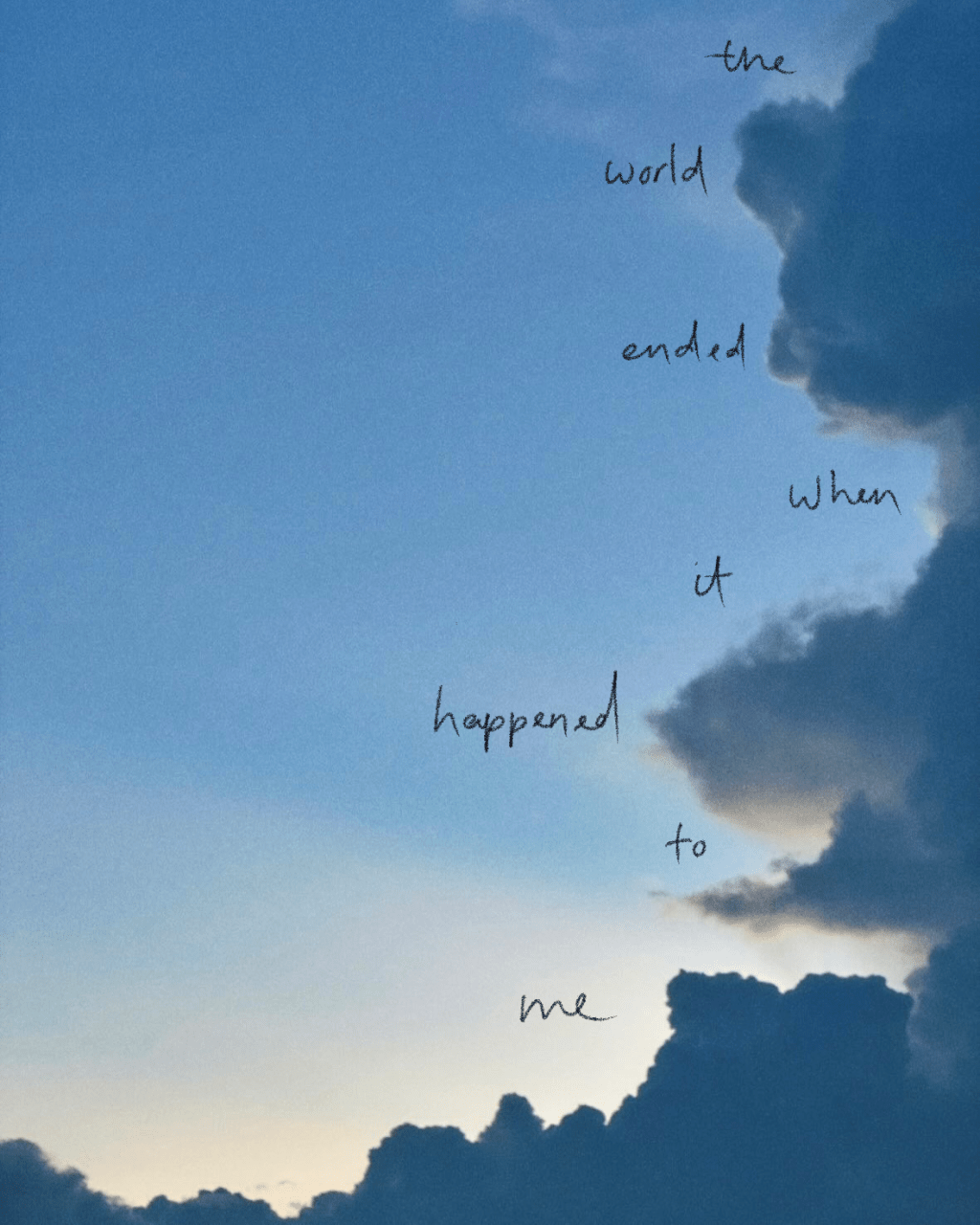 the world ended when it happened to me